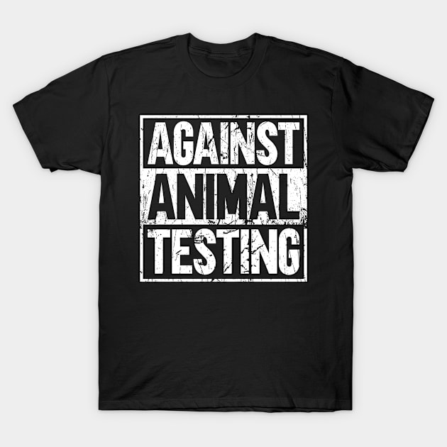 Against Animal Testing - Animal Rights Activist Animal Shelter T-Shirt by Anassein.os